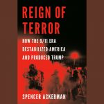 LOCAL>> Spencer Ackerman – Reign of Terror: How the 9/11 Era Destabilized America and Produced Trump