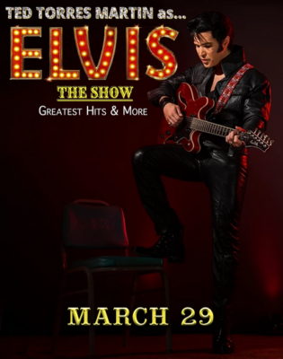 Ted Torres Martin’s ELVIS, The Show! Greatest Hits & more!